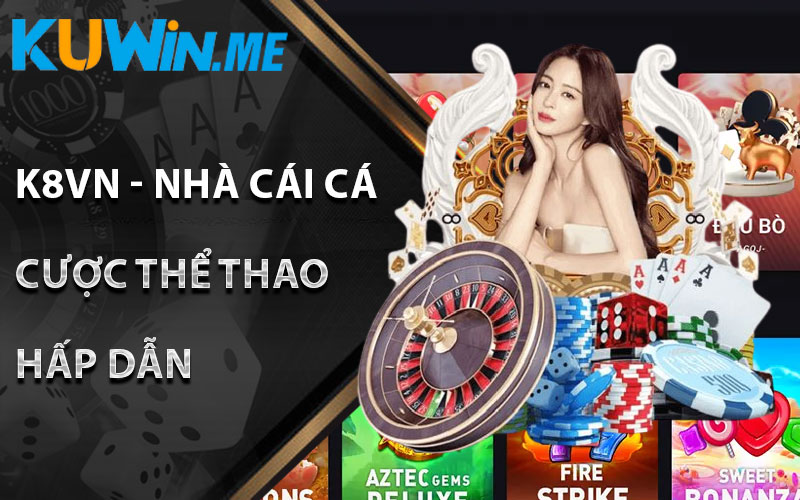 K8vn - Nhà cái cá cược thể thao hấp dẫn